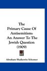The Primary Cause Of Antisemitism An Answer To The Jewish Question