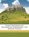 Plant Materials of Decorative Gardening The Woody Plants