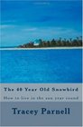 The 40 year old Snowbird: How to live where you want 365 days of the year (Volume 1)