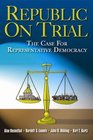 Republic on Trial The Case for Representative Democracy