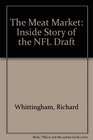 The Meat Market: The Inside Story of the NFL Draft