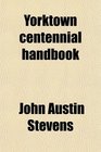 Yorktown centennial handbook