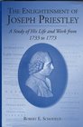 The Enlightenment of Joseph Priestley A Study of His Life and Work from 1733 to 1773