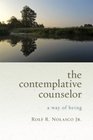The Contemplative Counselor A Way of Being