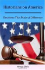 Historians on America Decisions That Made A Difference