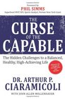 The Curse of the Capable The Hidden Challenges to a Balanced Healthy HighAchieving Life