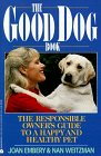 The Good Dog Book The Responsible Owner's Guide to a Happy and Healthy Pet