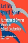 Let My Spirit Soar Narratives of Diverse Women in School Leadership