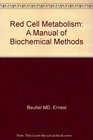 Red Cell Metabolism A Manual of Biochemical Methods