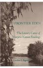 Frontier Eden The Literary Career of Marjorie Kinnan Rawlings