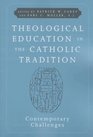 Theological Education In the Catholic Tradition Contemporary Challenges