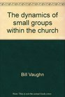 The dynamics of small groups within the church