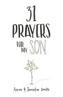 31 Prayers For My Son Seeking God's Perfect Will For Him