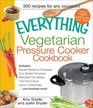 The Everything Vegetarian Pressure Cooker Cookbook (Everything Series)