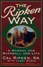 The Ripken Way A Manual For Baseball and Life