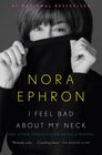 I Feel Bad About My Neck: And Other Thoughts About Being a Woman