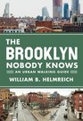 The Brooklyn Nobody Knows An Urban Walking Guide