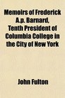 Memoirs of Frederick Ap Barnard Tenth President of Columbia College in the City of New York