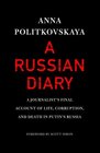 A Russian Diary A Journalist's Final Account of Life Corruption and Death in Putin's Russia