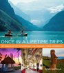 Once in a Lifetime Trips The World's 50 Most Extraordinary and Memorable Travel Experiences