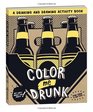 Color Me Drunk A Drinking and Drawing Activity Book