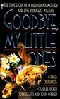Goodbye My Little Ones The True Story of a Murderous Mother and Five Innocent Victims