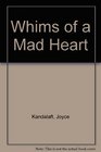 Whims of A Mad Heart