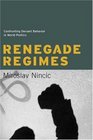 Renegade Regimes Confronting Deviant Behavior in World Politics