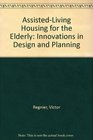 AssistedLiving Housing for the Elderly Design Innovations from the United States and Europe