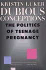 Dubious Conceptions The Politics of Teenage Pregnancy