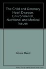 The Child and Coronary Heart Disease Environment Nutritional and Medical Issues