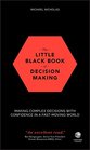 The Little Black Book of Decision Making Making Complex Decisions with Confidence in a FastMoving World