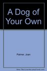 A Dog of Your Own