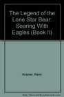 The Legend of the Lone Star Bear: Soaring With Eagles (Book II)