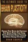 Brain Plasticity  Ryan Cooper Change Your Brain And Increase Your Brain Power Fast Using These Powerful Brain Training And Brain Change Strategies