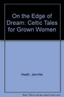 On the Edge of Dream Celtic Tales for Grown Women