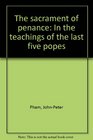 The sacrament of penance In the teachings of the last five popes