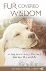 Fur Covered Wisdom: A Dog Can Change the Way You See the World