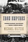 Iron Empires Robber Barons Railroads and the Making of Modern America