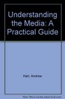 Understanding the Media A Practical Guide