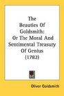 The Beauties Of Goldsmith Or The Moral And Sentimental Treasury Of Genius