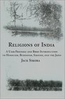Religions of India A User Friendly and Brief Introduction to Hinduism Buddhism Sikhism and the Jains