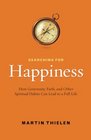Searching for Happiness How Generosity Faith and Other Spiritual Habits Can Lead to a Full Life