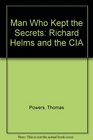 The Man Who Kept Secrets  Richard Helms and the CIA