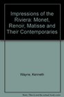 Impressions of the Riviera Monet Renoir Matisse and Their Contemporaries