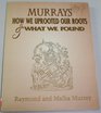 Murrays How we uprooted our roots and what we found