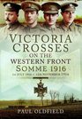 Victoria Crosses on the Western Front  Somme 1916 1st July 1916 to 13th November 1916