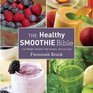 The Healthy Smoothie Bible Lose Weight Detoxify Fight Disease and Live Long
