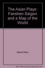 The Asian Plays Fanshen Saigon and a Map of the World