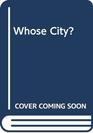 Whose city And other essays on sociology and planning